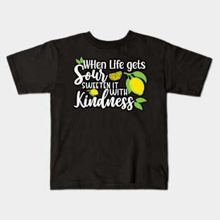 When Life gets Sour, Sweeten it with Kindness Kids T-Shirt